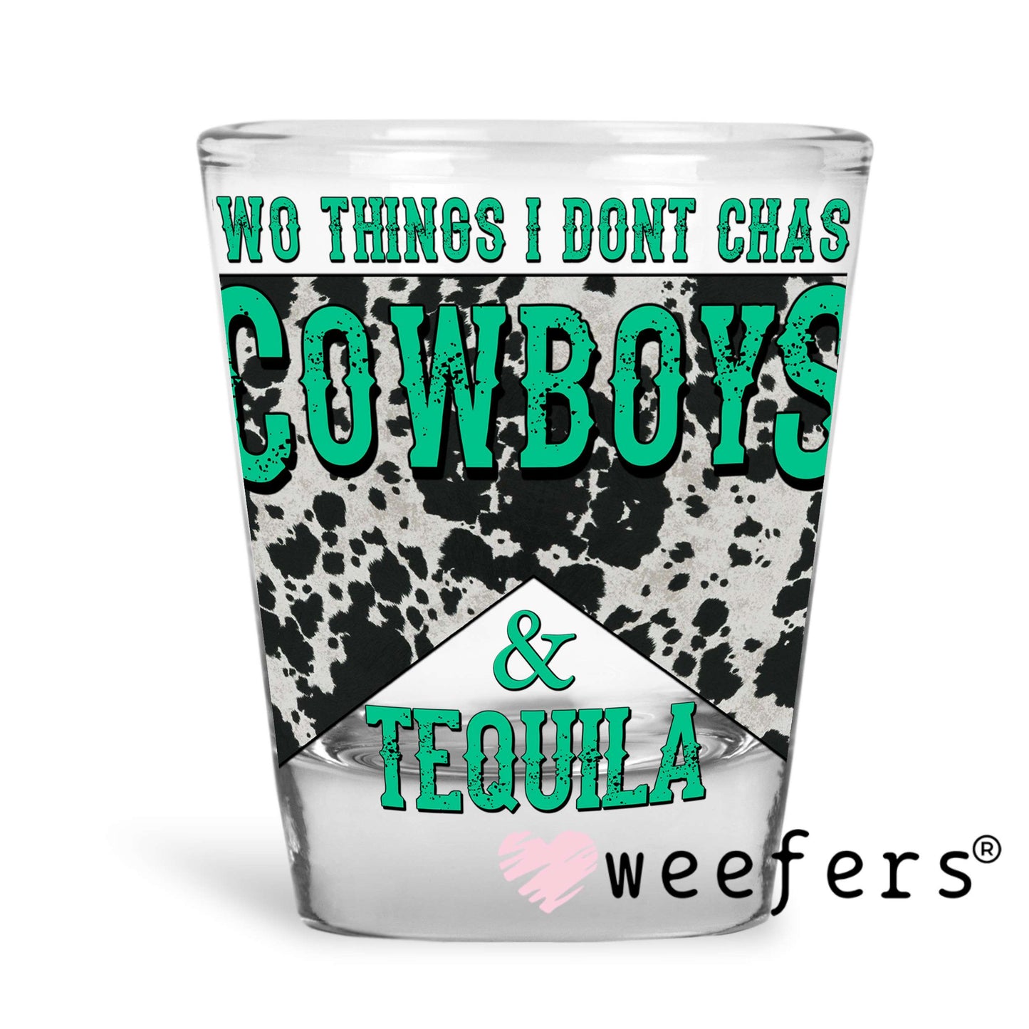 Two Things I don't Chase Cowboys & Tequila UV DTF Decal Shot Glass Heavy Base Weefers