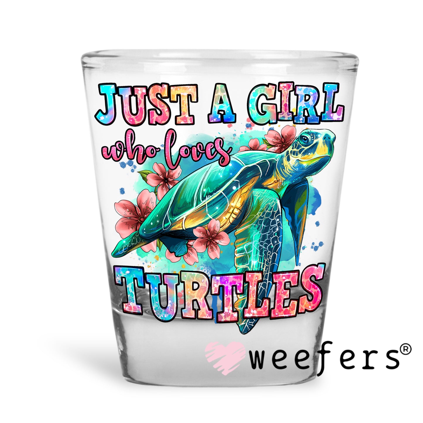 Just a Girl Who Loves Turtles UV DTF Decal Shot Glass Heavy Base Weefers