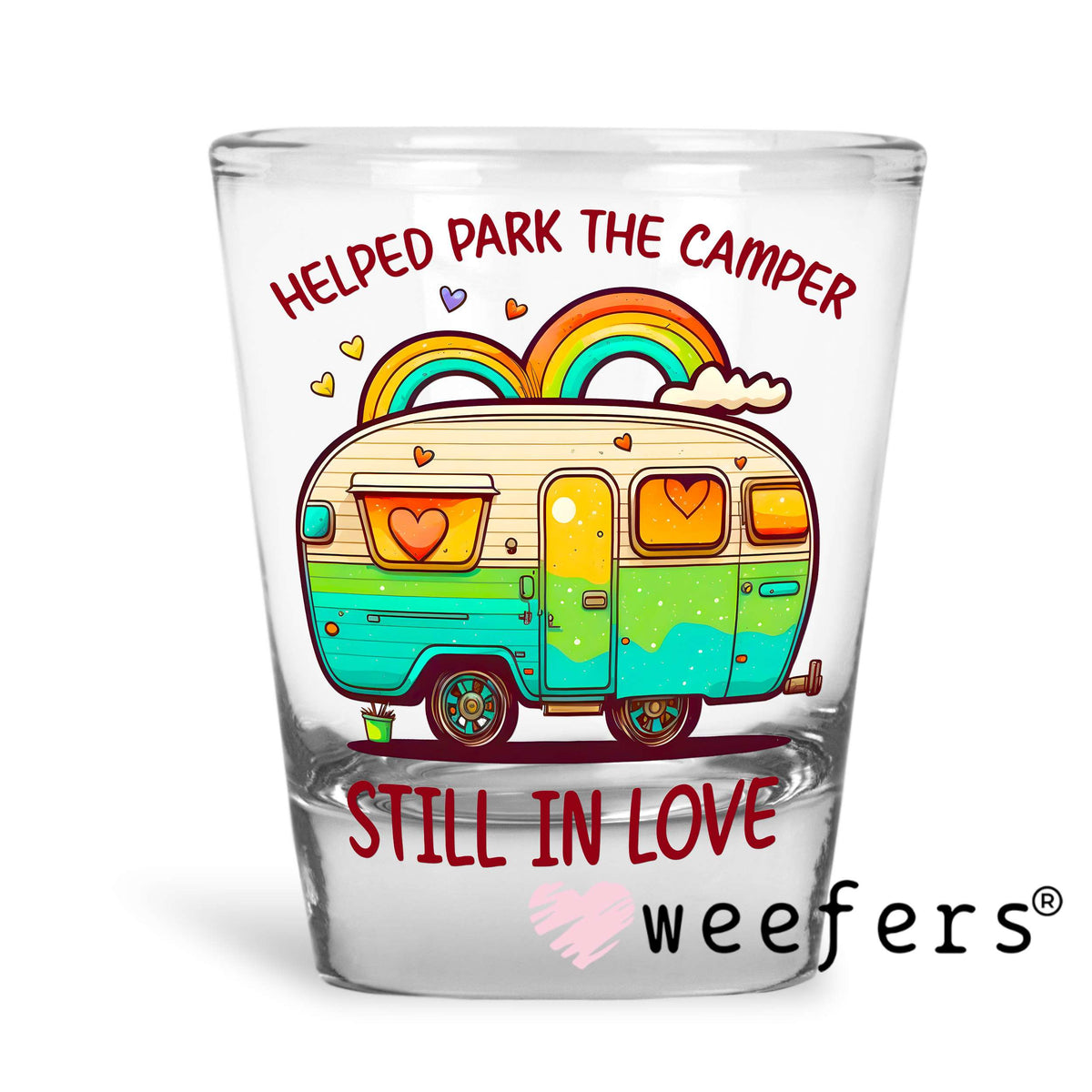 Helped Park the Camper Still in Love UV DTF Decal Shot Glass Heavy Base Weefers