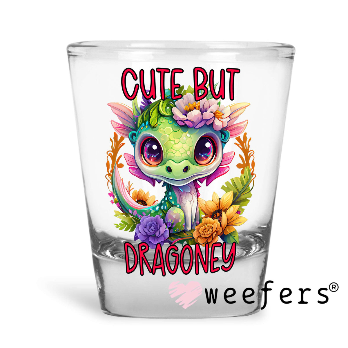 Cute But Dragonly UV DTF Decal Shot Glass Heavy Base Weefers