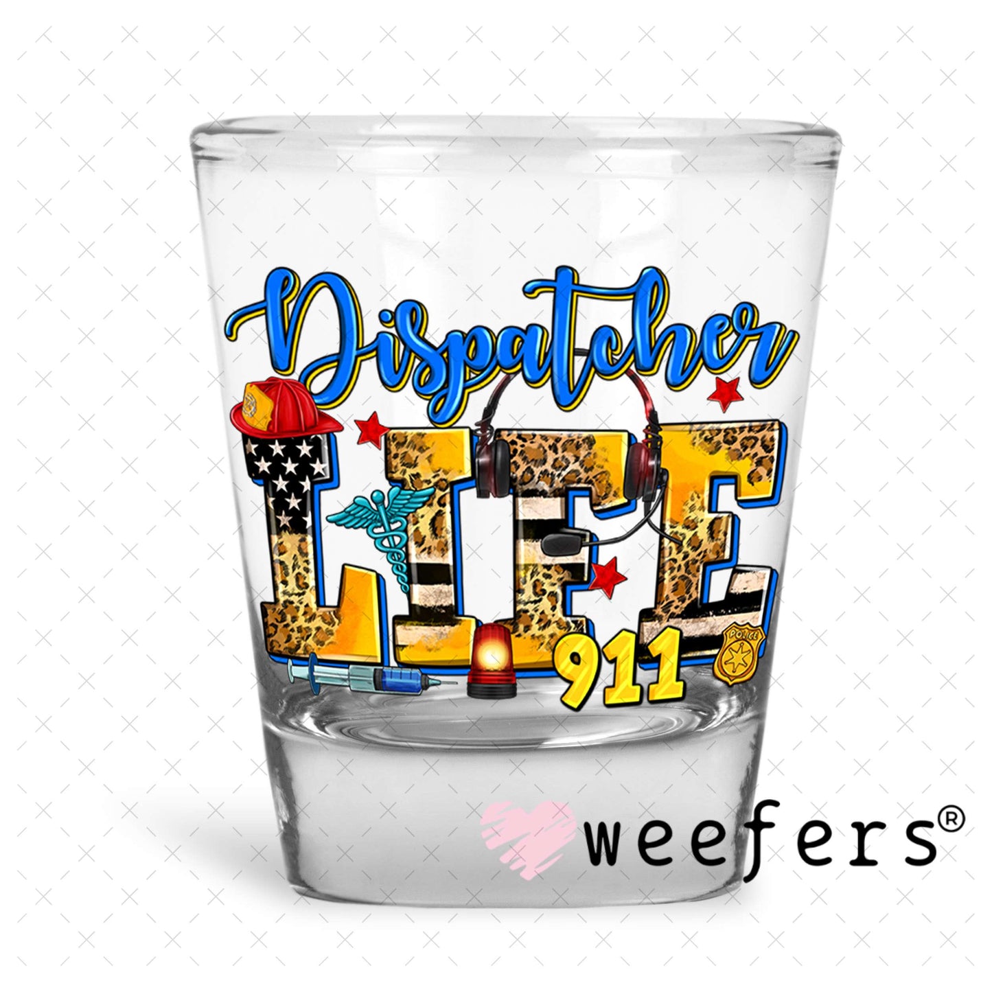 Dispatcher Life 911 UV DTF Decal Shot Glass Heavy Base Weefers