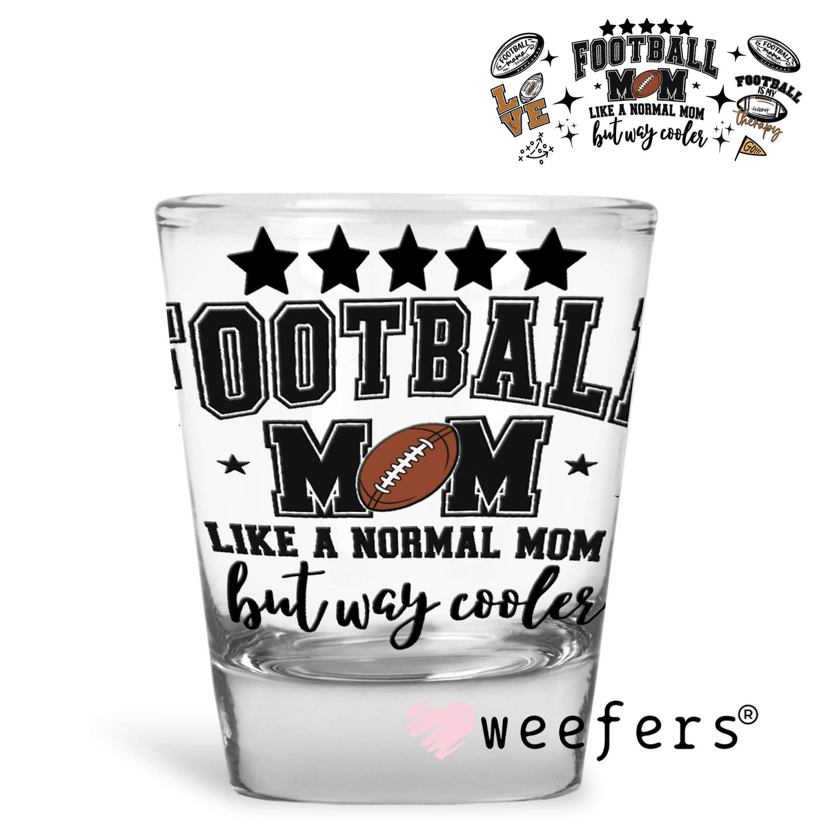 Football Mom Loud and Proud UV DTF Cup Wrap Shot Glass Heavy Base Weefers