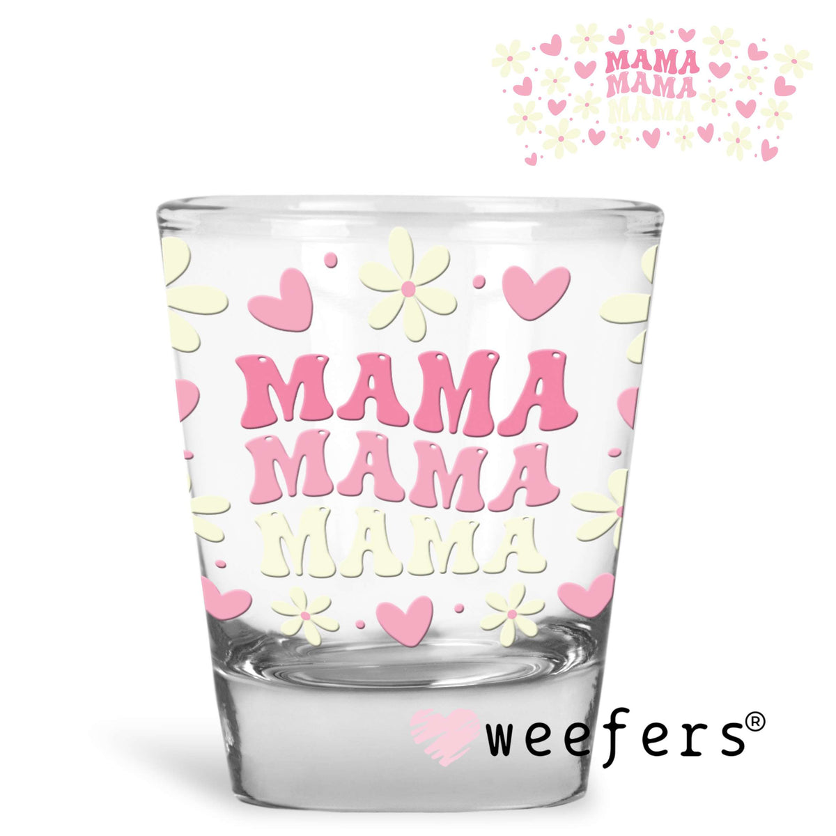 Mama Hearts and Flowers UV DTF Cup Wrap Shot Glass Heavy Base Weefers
