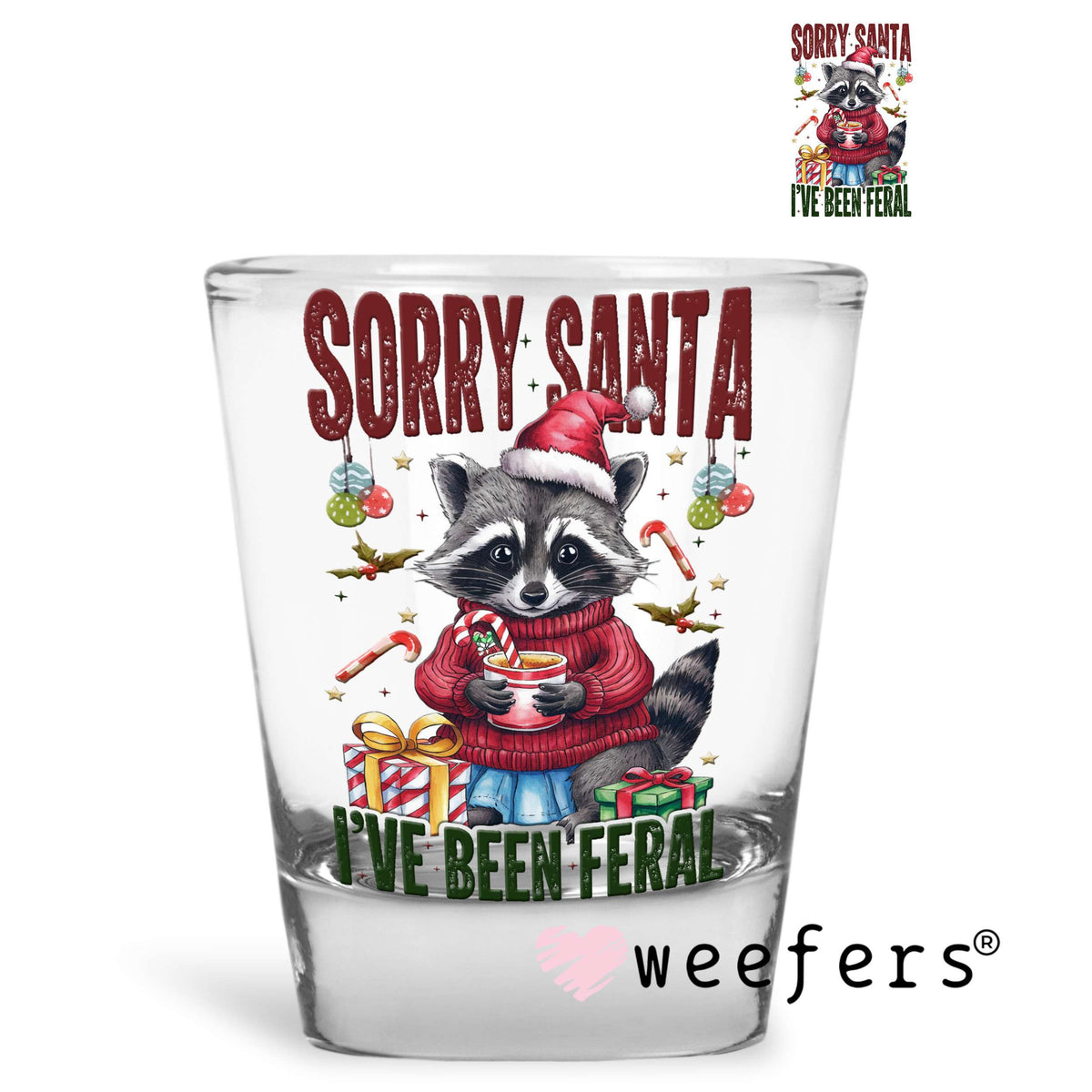 Sorry Santa I've Been Feral Christmas UV DTF Decal Shot Glass Heavy Base Weefers