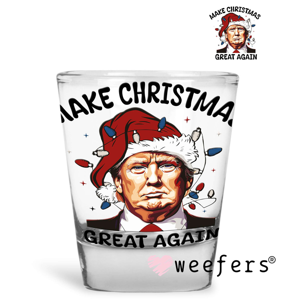 Trump Make Christmas Great Again UV DTF Decal Shot Glass Heavy Base Weefers