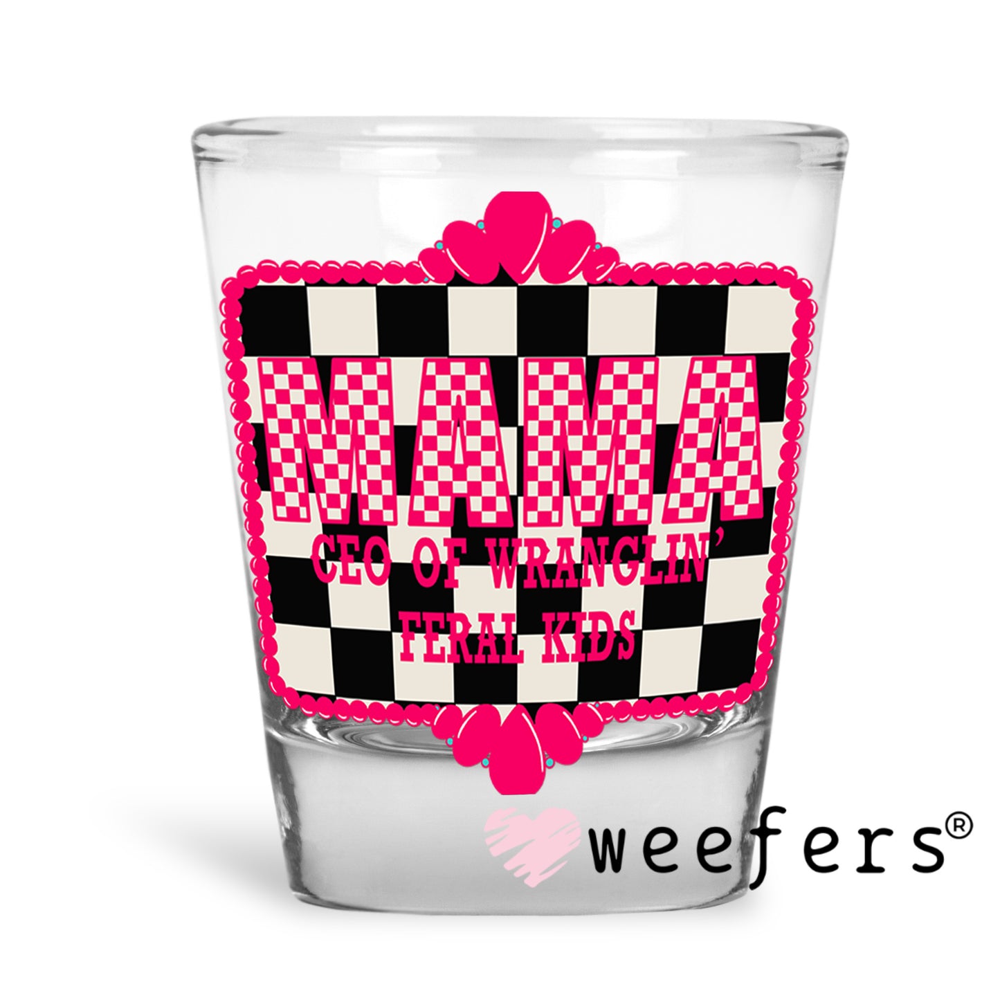 Mama CEO of Wranglin Feral Kids UV DTF Decal Shot Glass Heavy Base Weefers