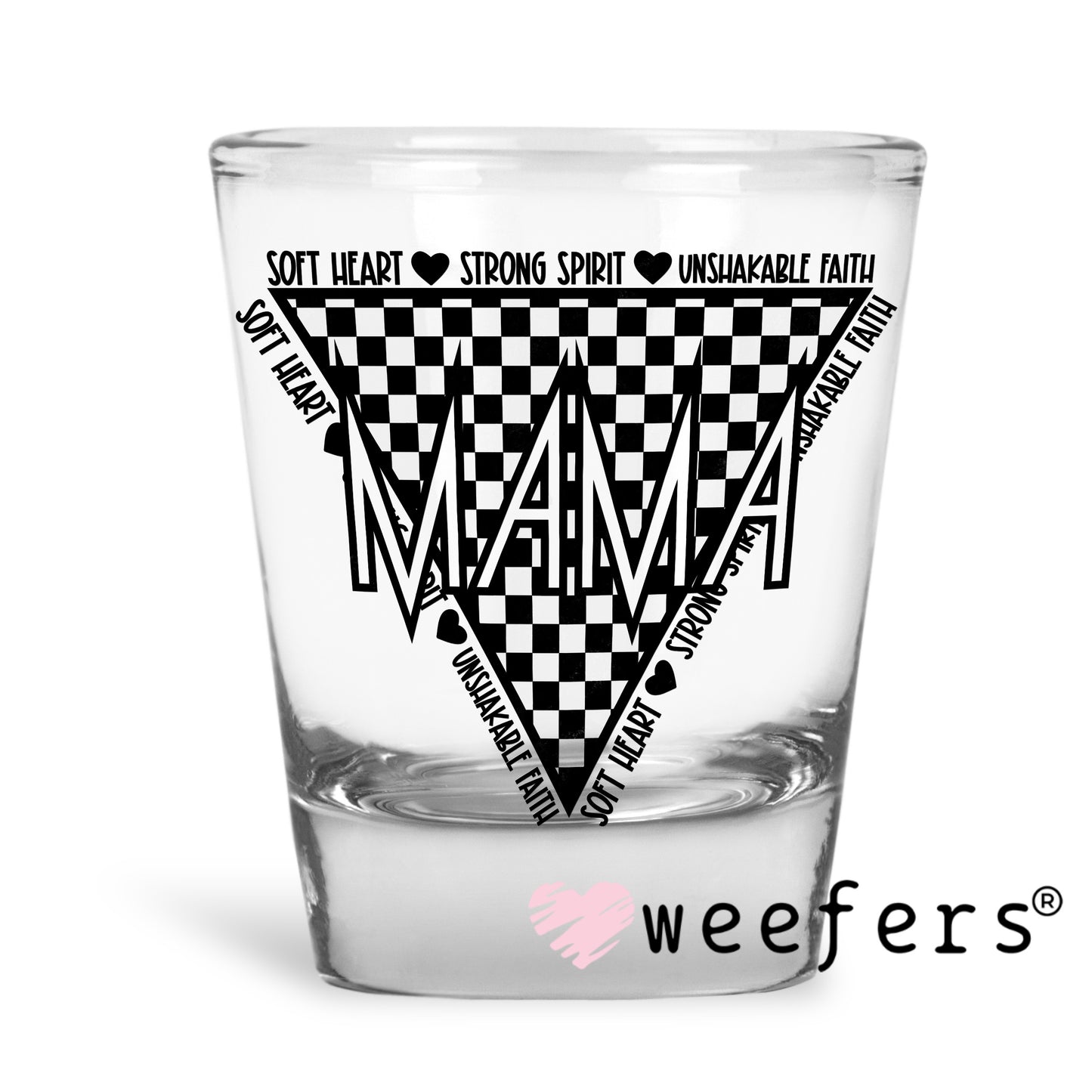 Mama Soft Heart Strong Spirit Black UV DTF Decal Shot Glass Heavy Base Weefers
