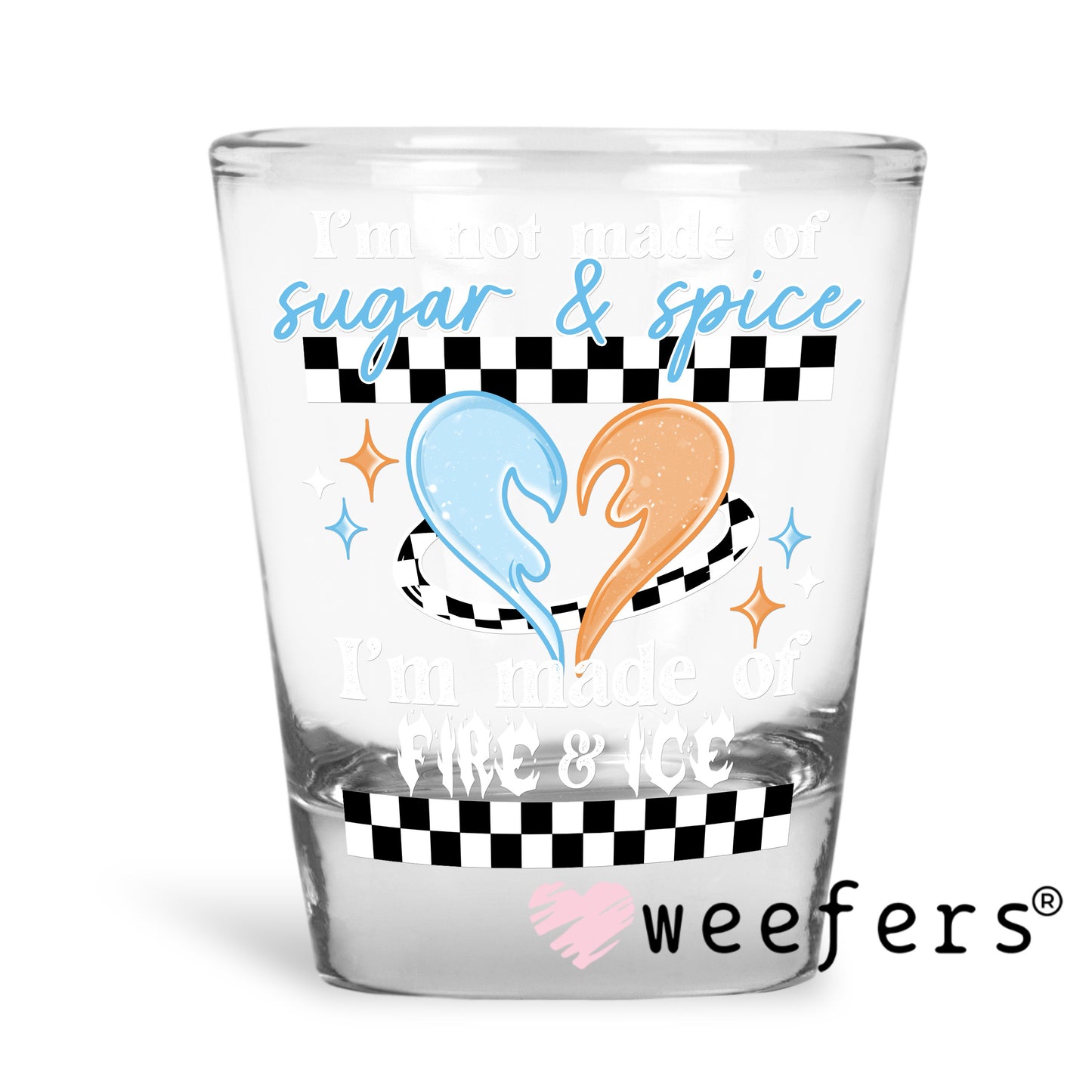 I'm not made of Sugar and Spice White UV DTF Decal Shot Glass Heavy Base Weefers