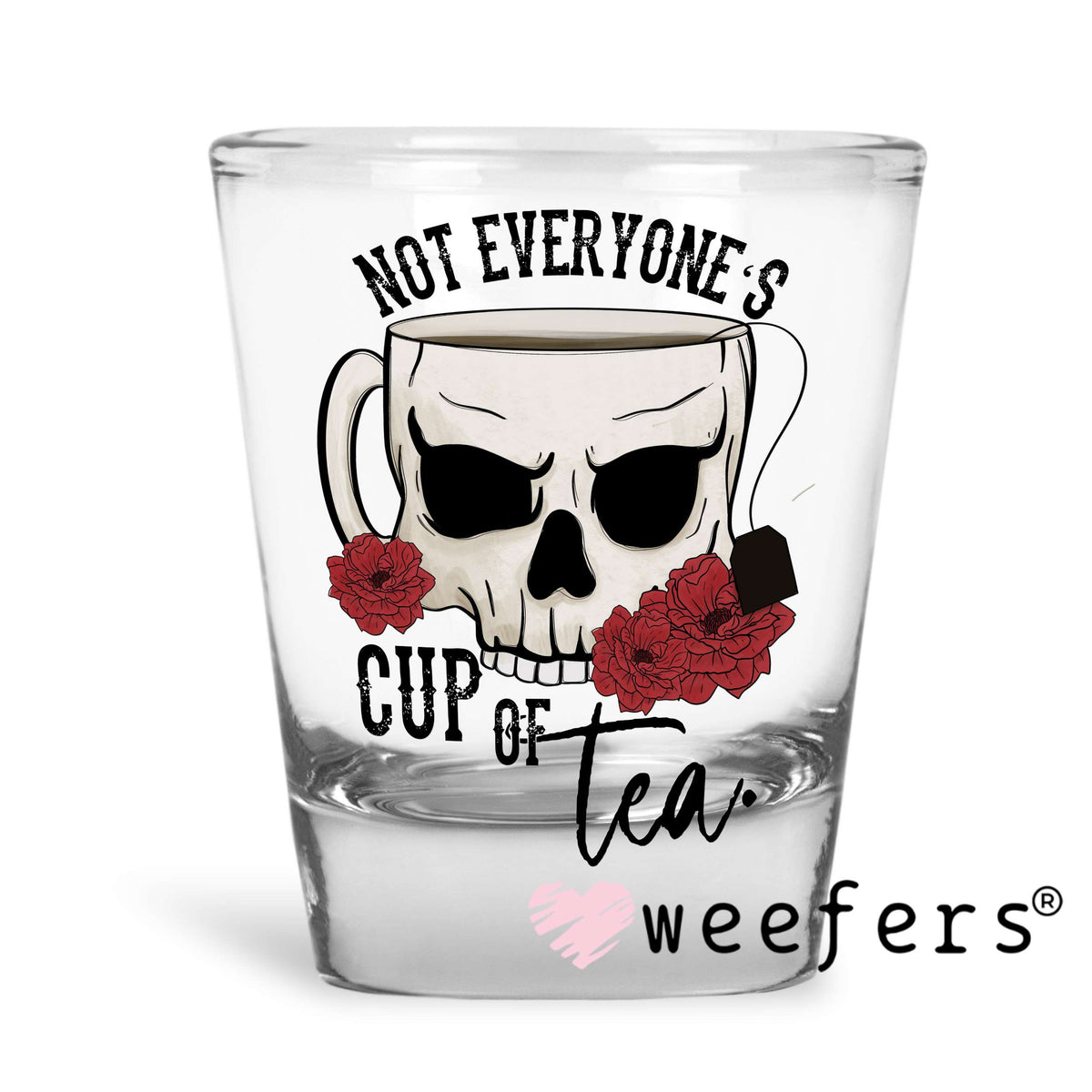 Not Everyone's Cup of Tea Skull UV DTF Decal Shot Glass Heavy Base Weefers