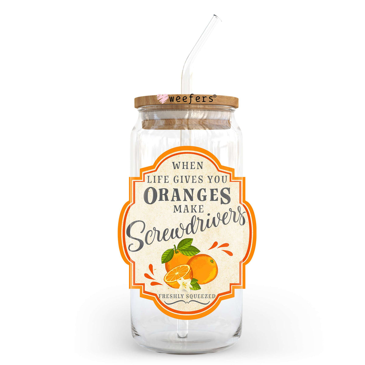 When Life Gives You Oranges Make Screwdrivers 20oz Libbey Glass Can UV DTF or Sublimation Wrap - Decal Weefers