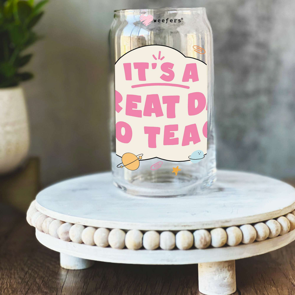 It's a Great Day to Teach 16oz Libbey Glass Can UV DTF or Sublimation Decal Transfer Weefers