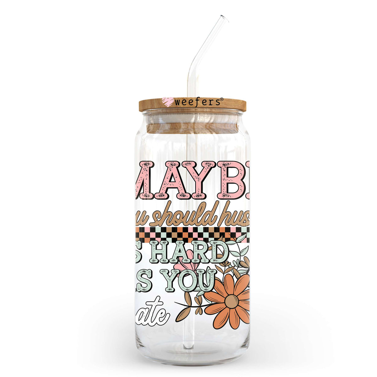 Maybe You Should Hustle As Hard As You Hate 20oz Libbey Glass Can, 34oz Hip Sip, 40oz Tumbler, 24oz Cold Cup UV DTF or Sublimation Decal Transfer Weefers