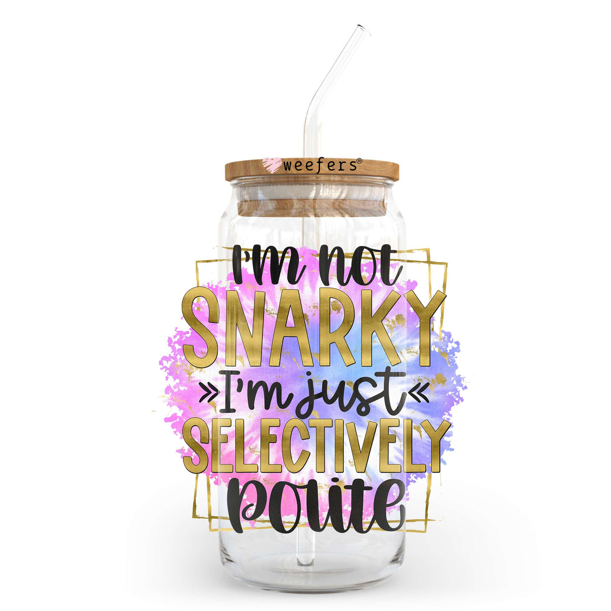 I'm not Snarky I'm Just Selectively Polite 20oz Libbey Glass Can UV DTF or Sublimation Wrap - Decal Transfer Weefers
