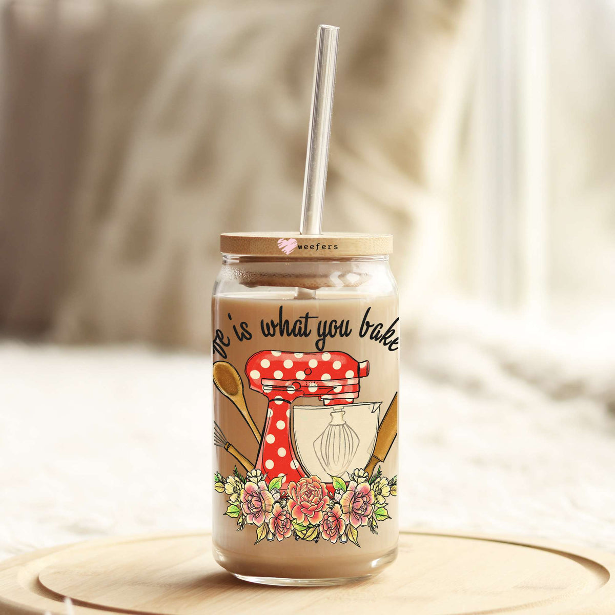 Life is What You Bake it 16oz Libbey Glass Can UV DTF or Sublimation Wrap - Decal Transfer Weefers