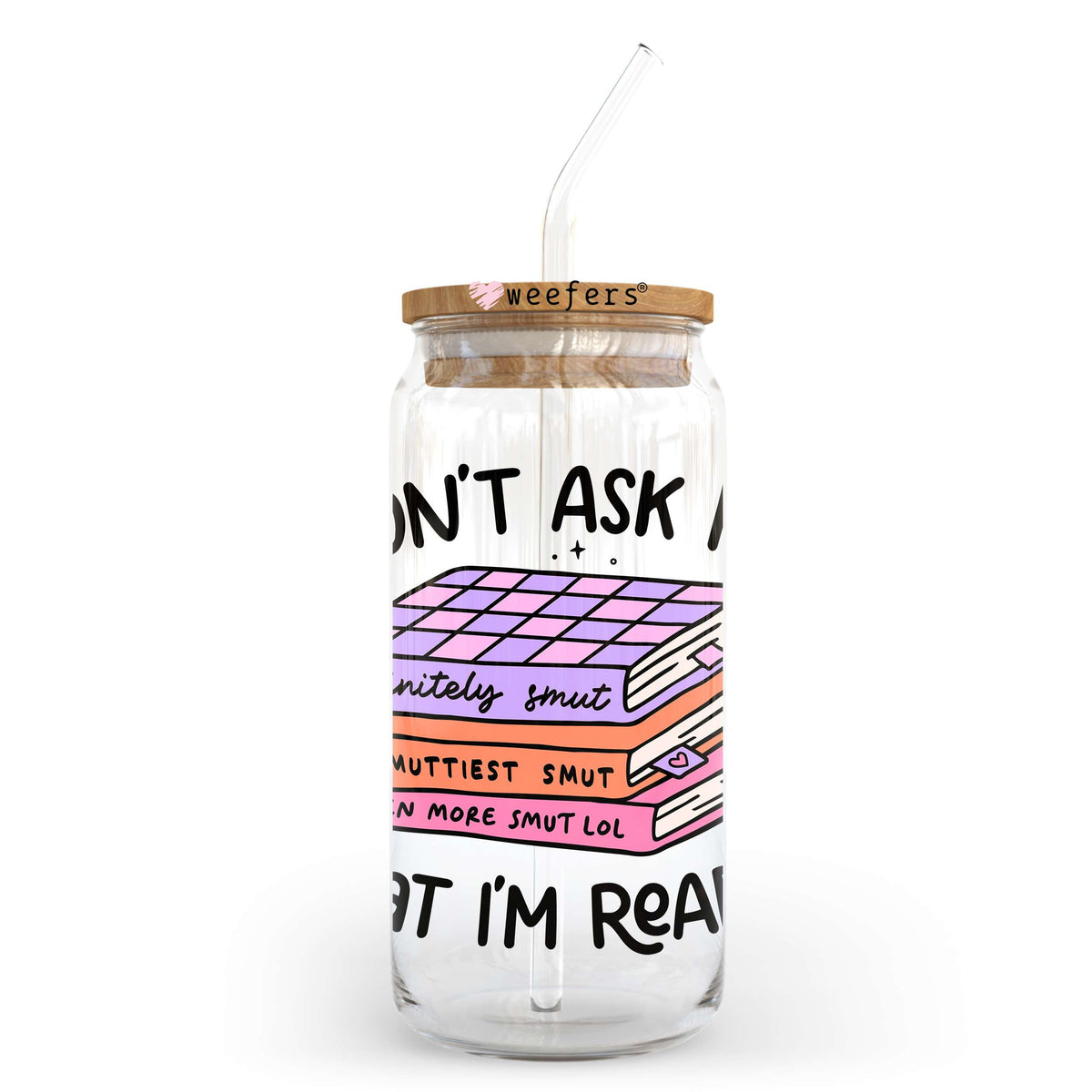 Don't Ask Me What I'm Reading 20oz Libbey Glass Can, 34oz Hip Sip, 40oz Tumbler, 24oz Cold Cup UV DTF or Sublimation Decal Transfer Weefers