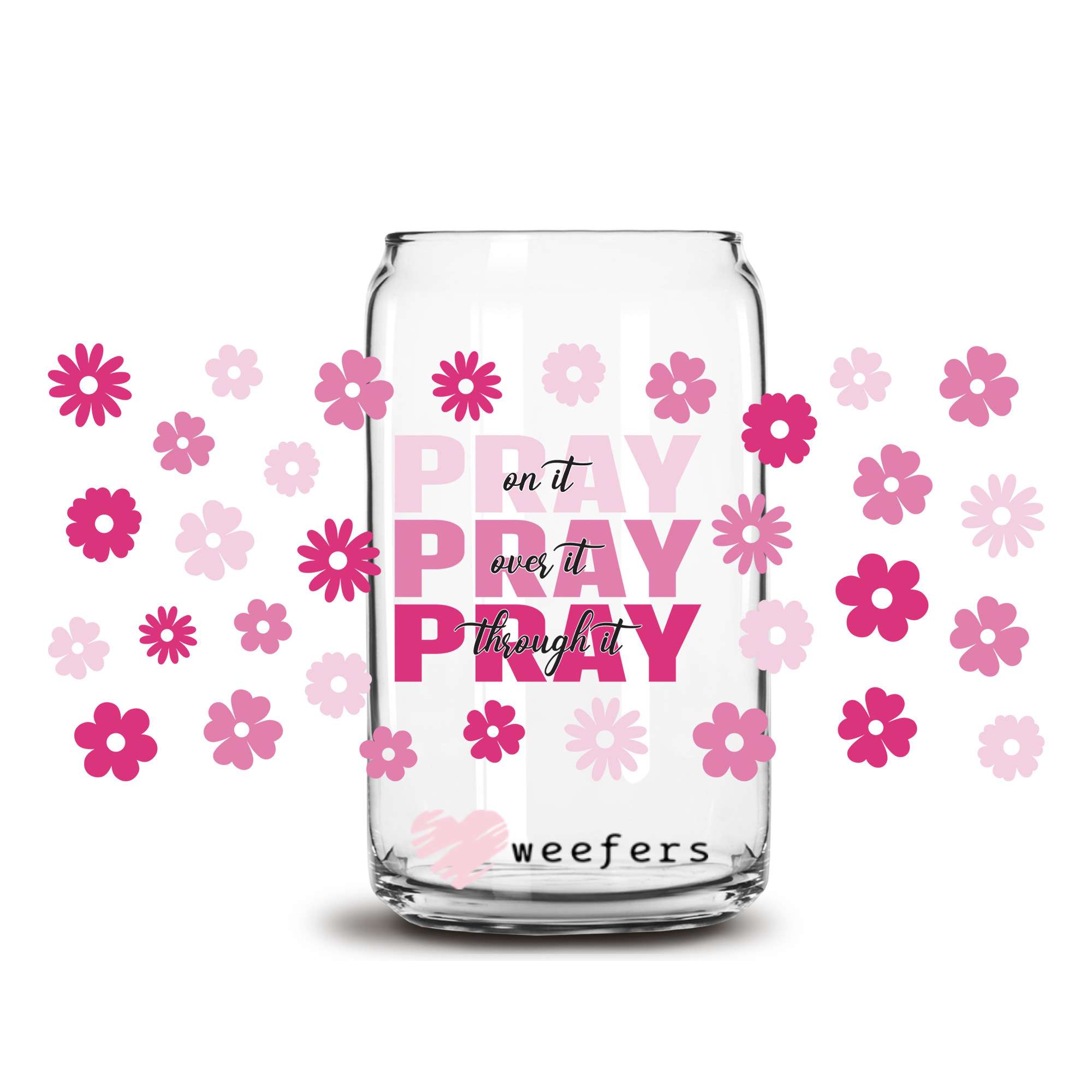 Pray On It Pray Over It Pray Through It 16oz Libbey Glass Can UV DTF o ...