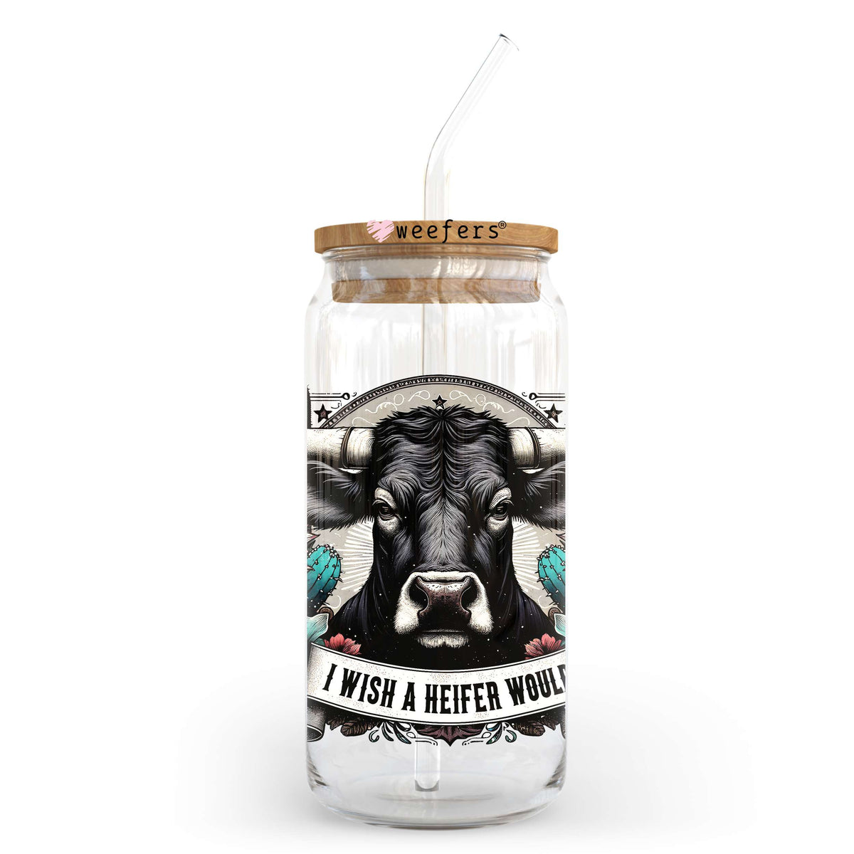 I Wish a Heifer Would 20oz Libbey Glass Can, 34oz Hip Sip, 40oz Tumbler, 24oz Cold Cup UV DTF or Sublimation Decal Transfer Weefers