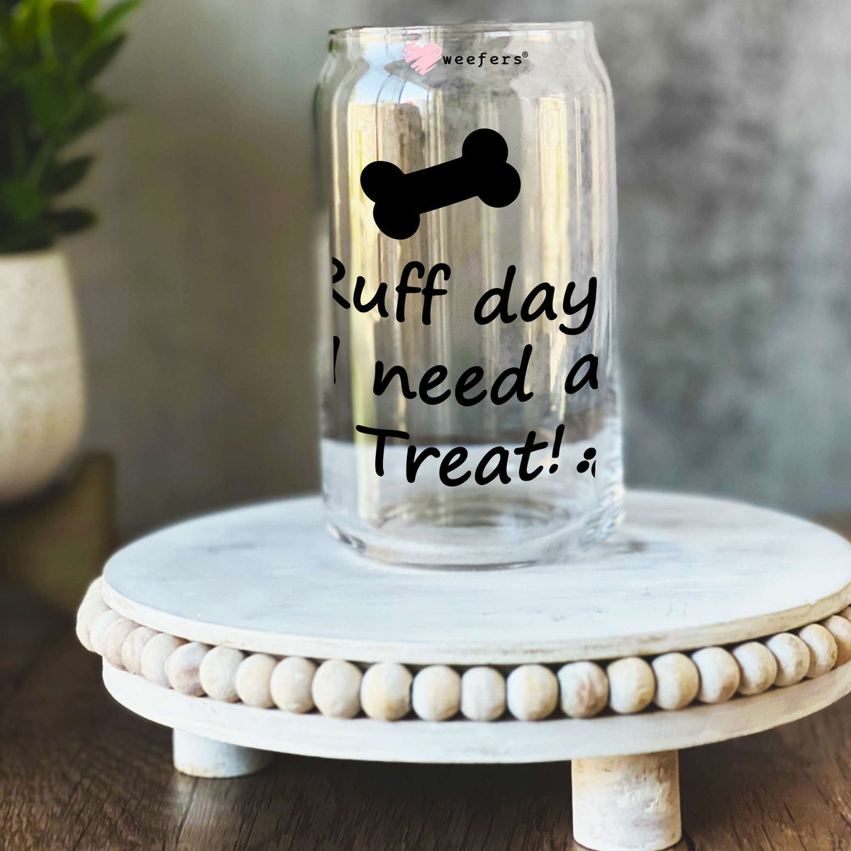 Ruff Day I Need a Treat 16oz Libbey Glass Can UV DTF or Sublimation Wrap Decal Transfer Weefers
