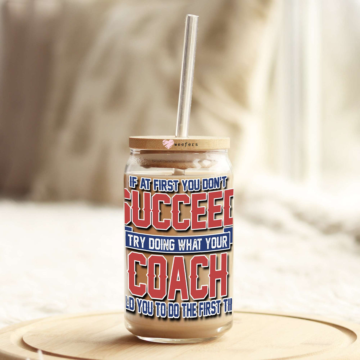 If At First You Don't Succeed Try Doing What Your Coach Told You To Do The First Time 16oz Libbey Glass Can UV DTF or Sublimation Wrap Decal Transfer Weefers