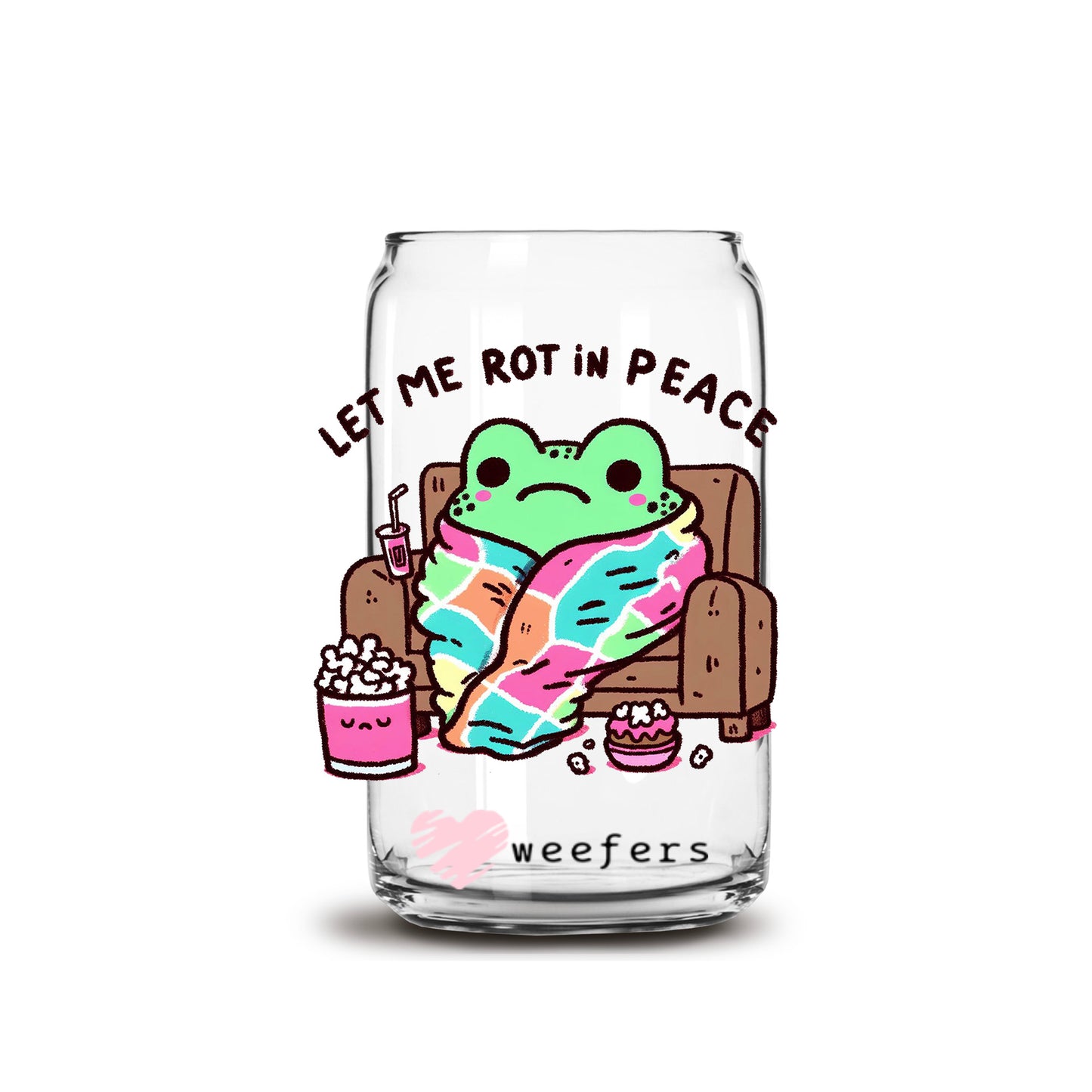 Let Me Rot In Peace 16oz Libbey Glass Can UV DTF or Sublimation Wrap Decal Transfer Weefers