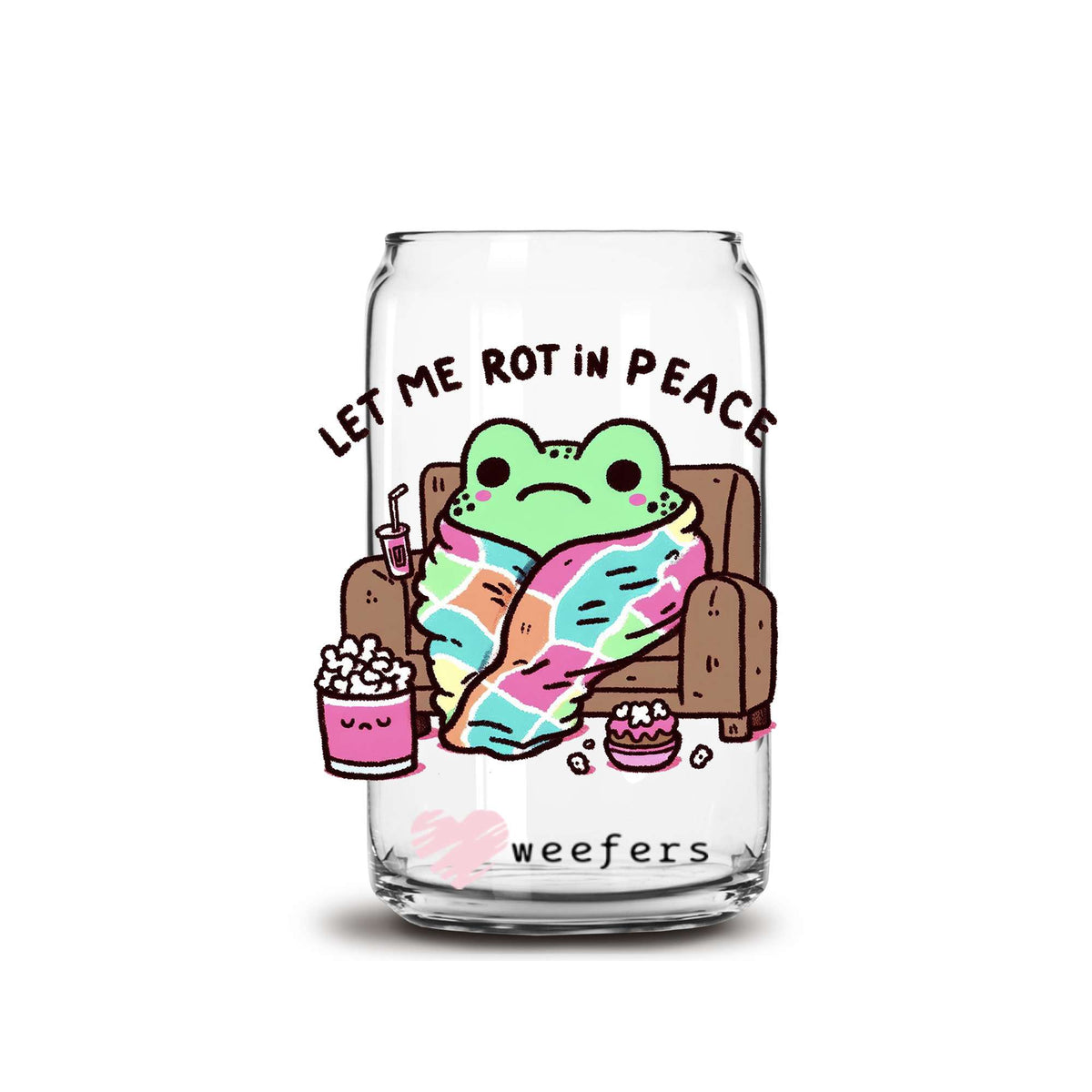 Let Me Rot In Peace 16oz Libbey Glass Can UV DTF or Sublimation Wrap Decal Transfer Weefers