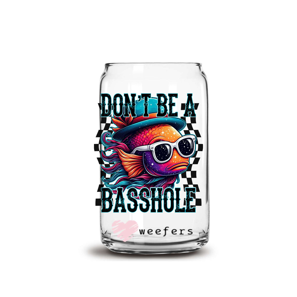 Don't Be a Basshole 16oz Libbey Glass Can UV DTF or Sublimation Wrap Decal Transfer Weefers