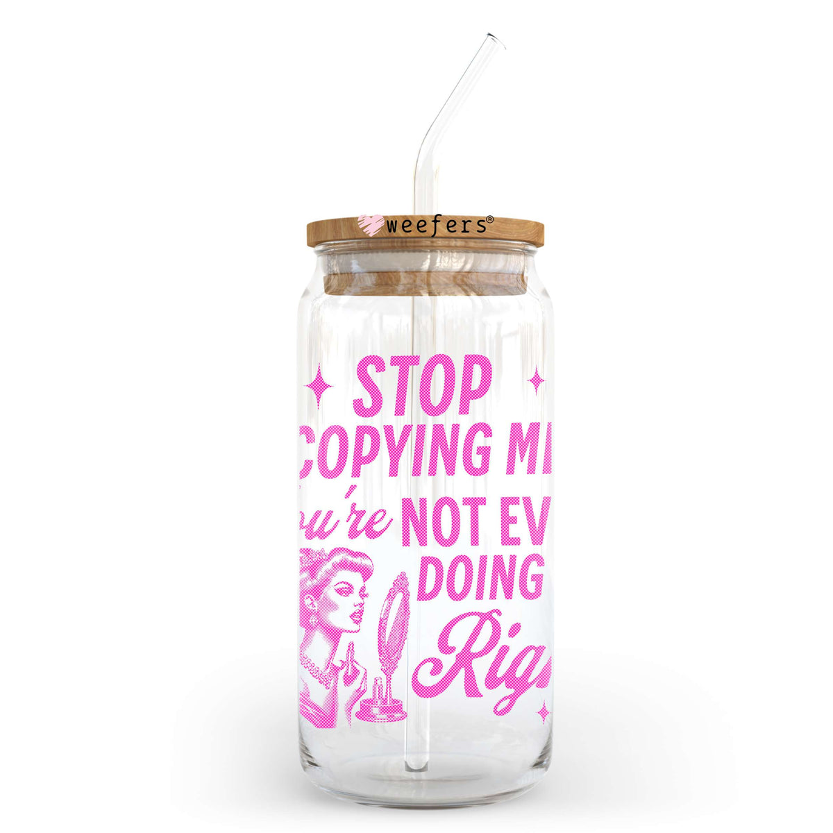 Stop Copying Me You're Not Even Doing It Right 20oz Libbey Glass Can UV DTF or Sublimation Decal Transfer Weefers