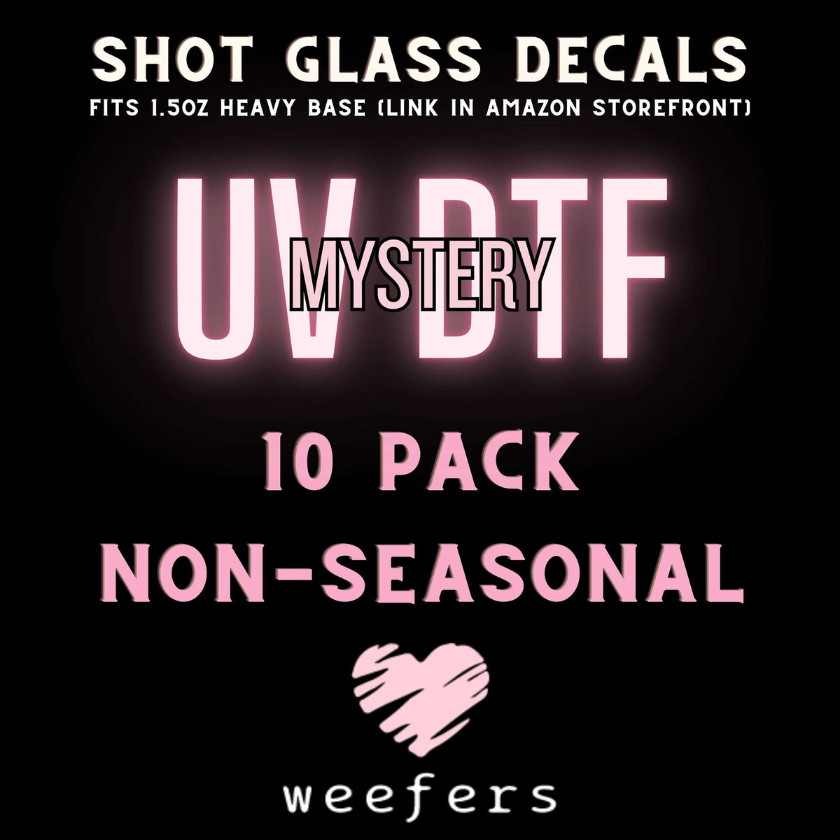 Mystery UV DTF Bundle Shot Glass - Pack of 10 (fits 1.5oz Heavy Base) Weefers