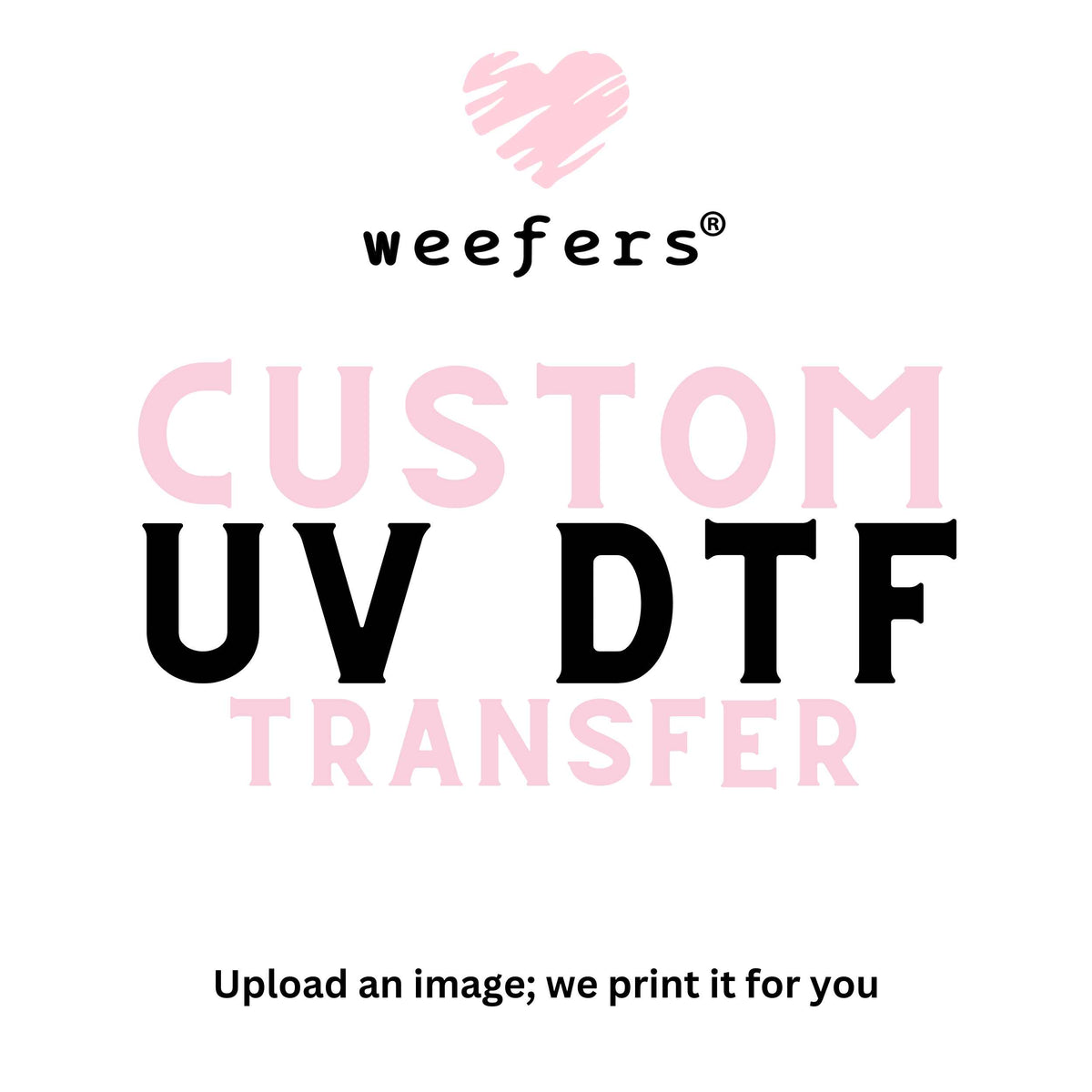 WE PRINT, YOU APPLY Custom Printed UVDTF Stickers - 2.5 x 2.5 inch