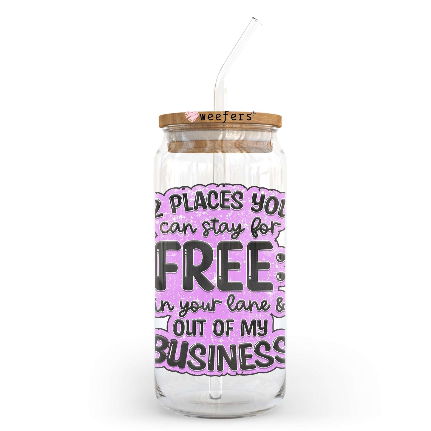 2 Places you can stay for Free in your lane and out of my business 20oz Libbey Glass Can UV DTF or Sublimation Wrap - Decal Transfer Weefers