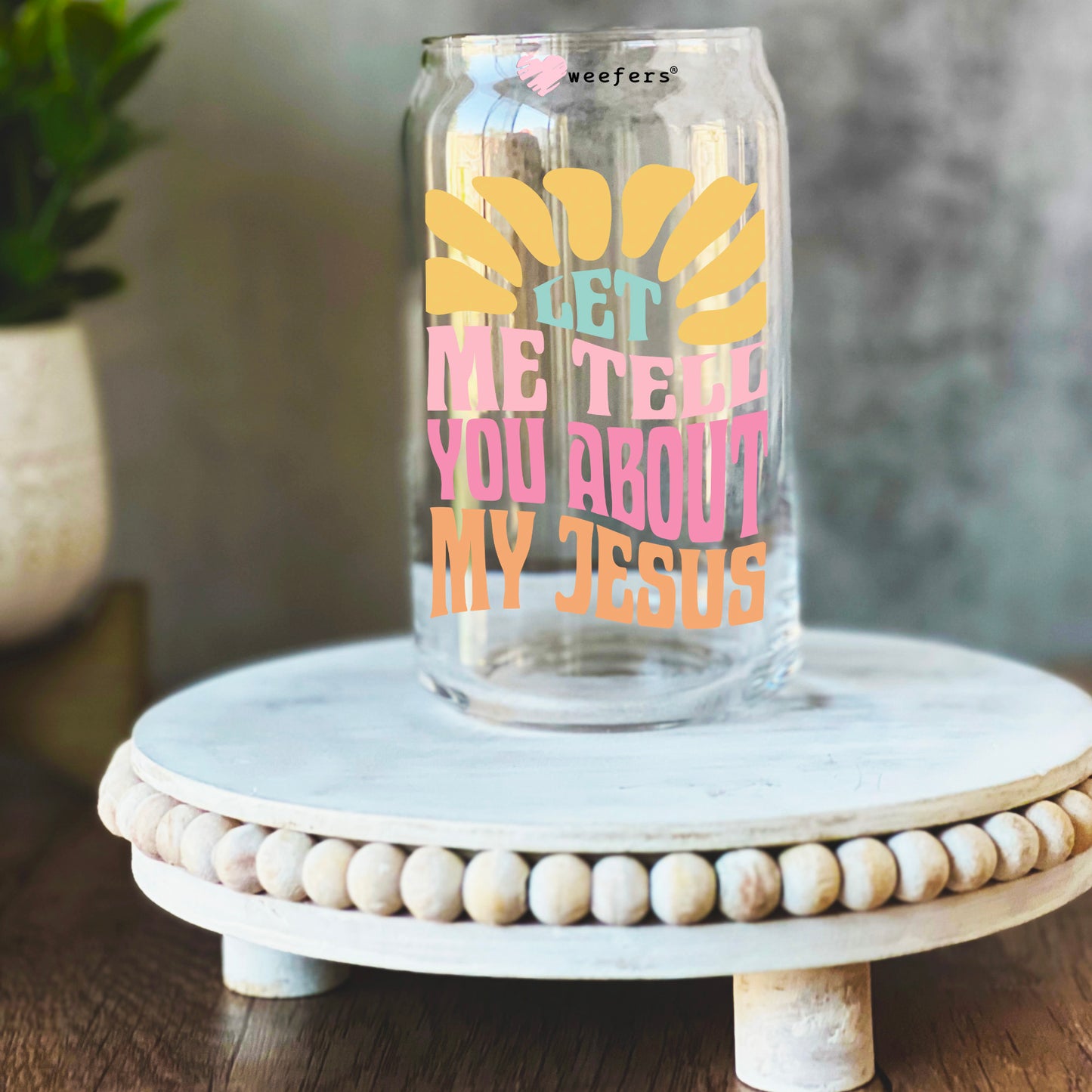 Let Me Tell You About My Jesus 16oz Libbey Glass Can UV DTF or Sublimation Wrap Decal Transfer Weefers