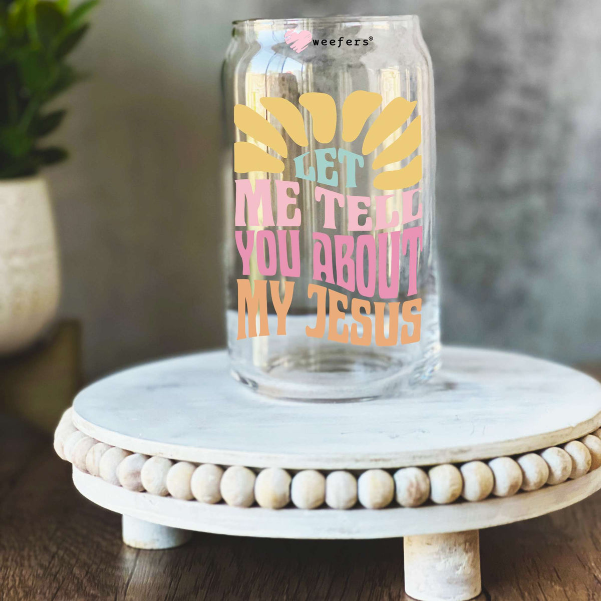 Let Me Tell You About My Jesus 16oz Libbey Glass Can UV DTF or Sublimation Wrap Decal Transfer Weefers