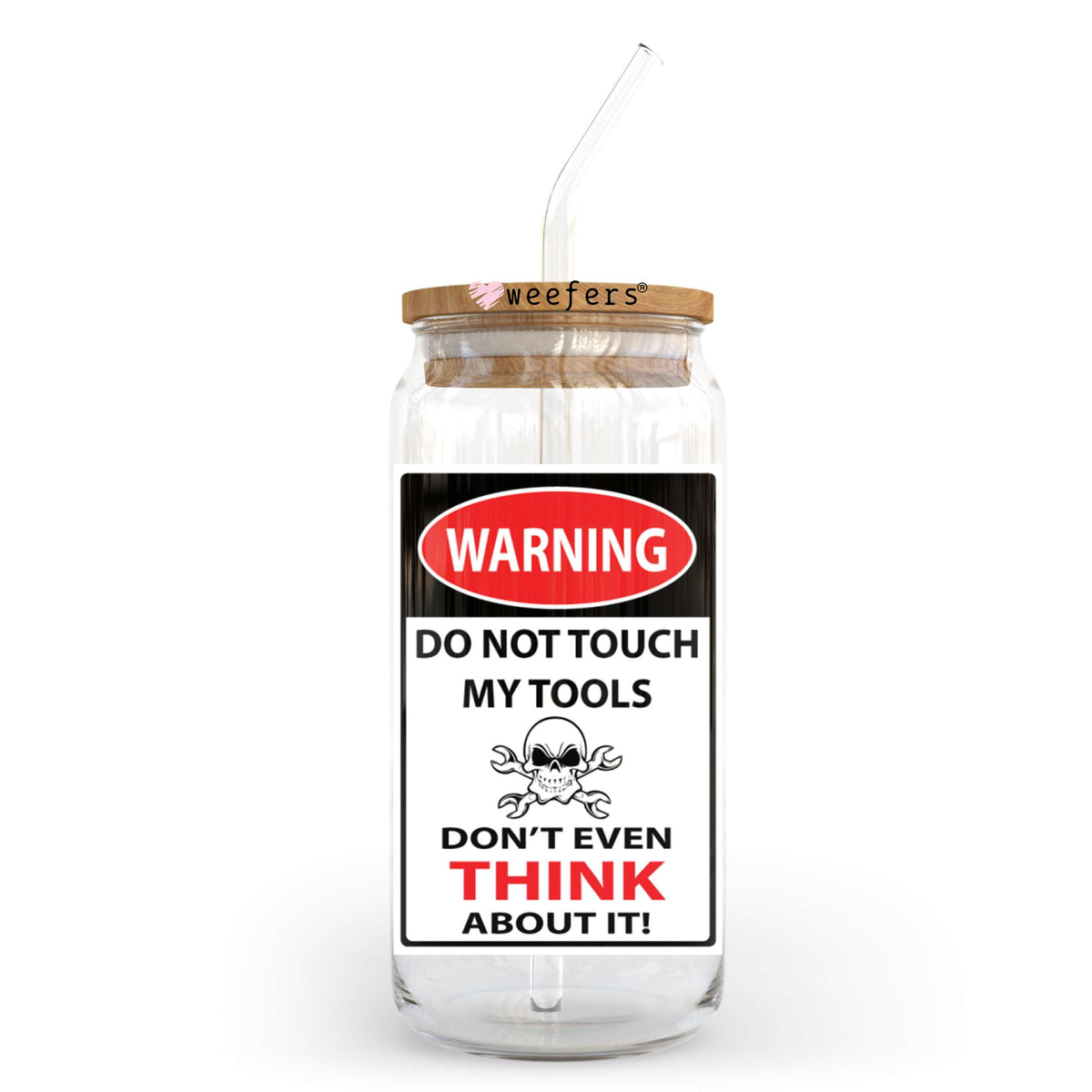Warning Do Not Touch My Tools Don't Even Think About It 20oz Libbey Glass Can, 34oz Hip Sip, 40oz Tumbler, 24oz Cold Cup UV DTF or Sublimation Decal Transfer Weefers