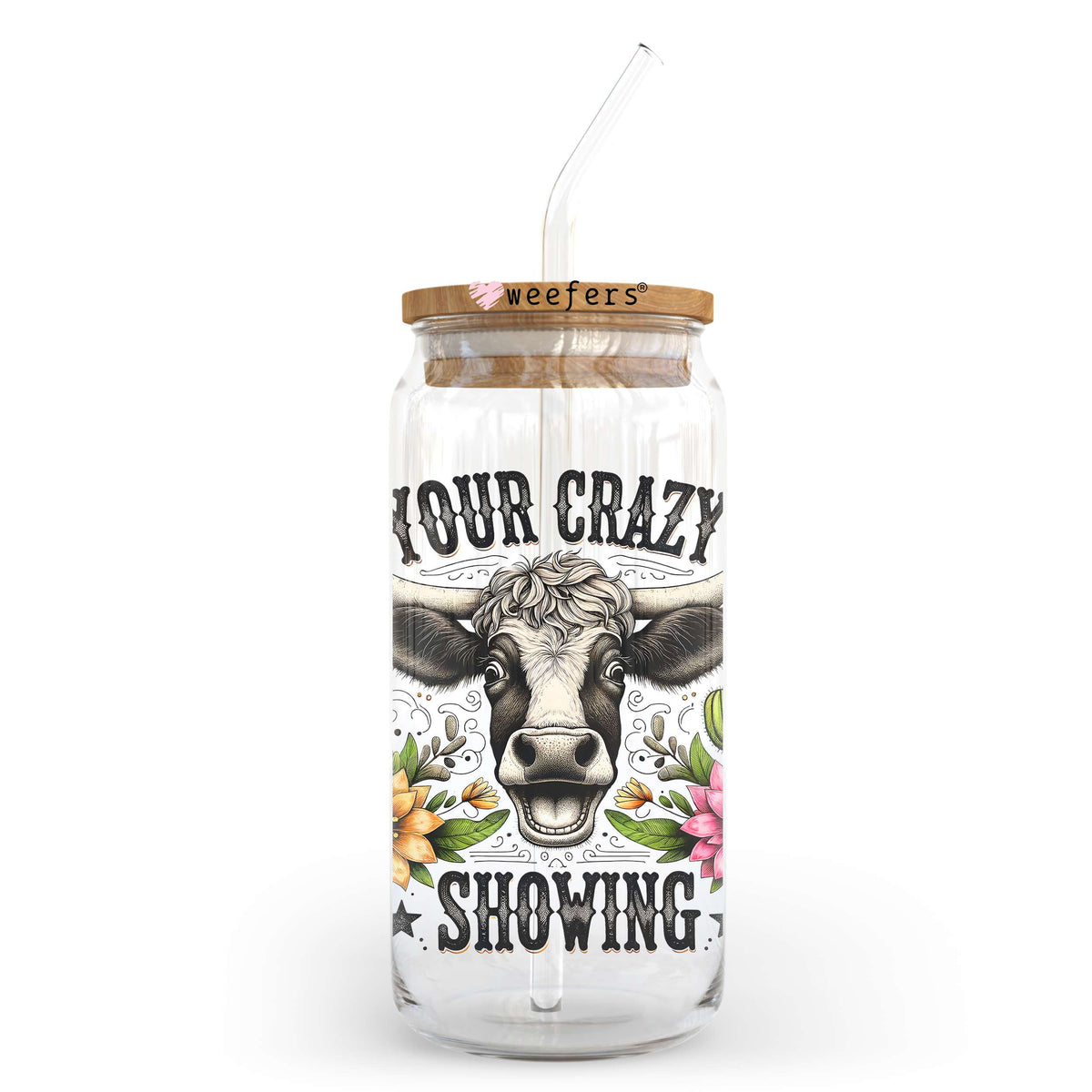 Your Crazy is Showing 20oz Libbey Glass Can, 34oz Hip Sip, 40oz Tumbler, 24oz Cold Cup UV DTF or Sublimation Decal Transfer Weefers