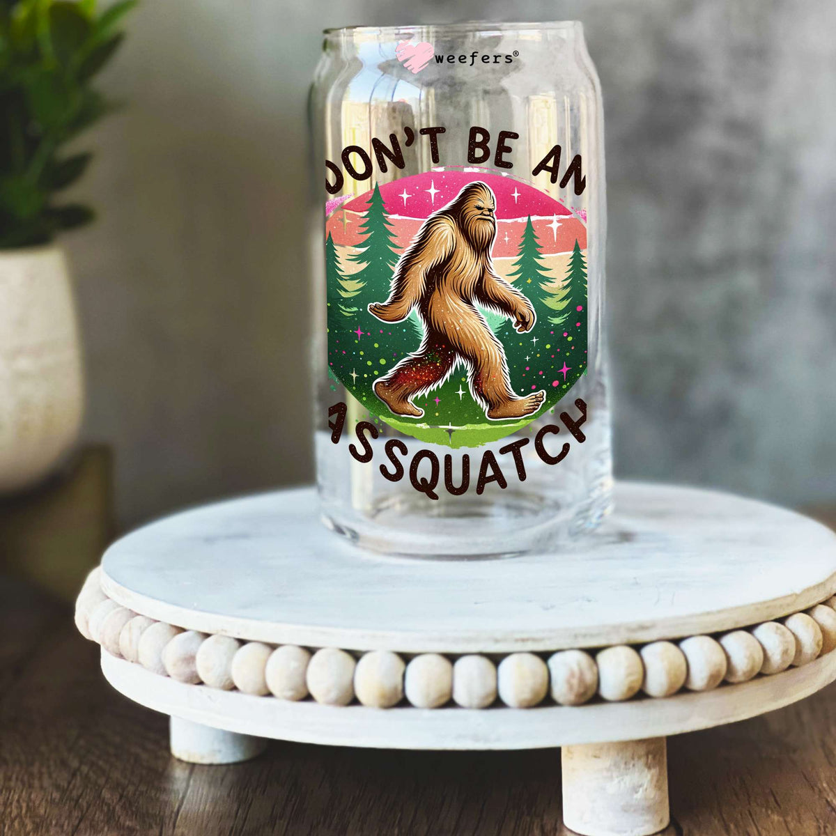 Don't Be An Assquatch Pink 16oz Libbey Glass Can UV DTF or Sublimation Decal Transfer Weefers
