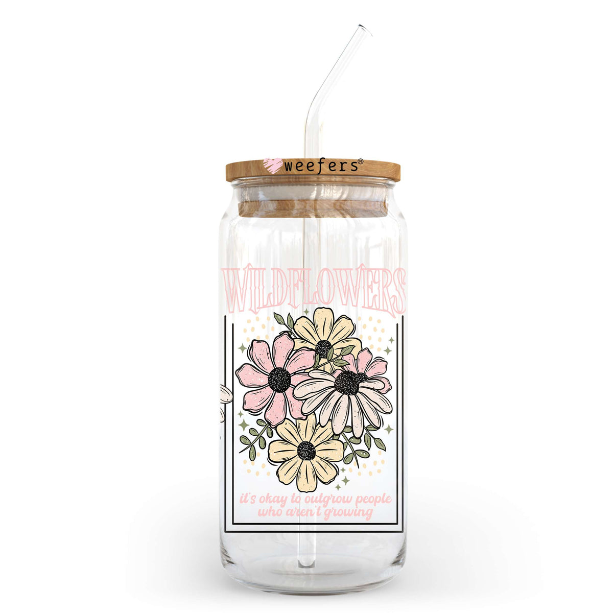 Wildflowers It's Okay to Outgrow People who Aren't Growing 20oz Libbey Glass Can, 34oz Hip Sip, 40oz Tumbler, 24oz Cold Cup UV DTF or Sublimation Decal Transfer Weefers
