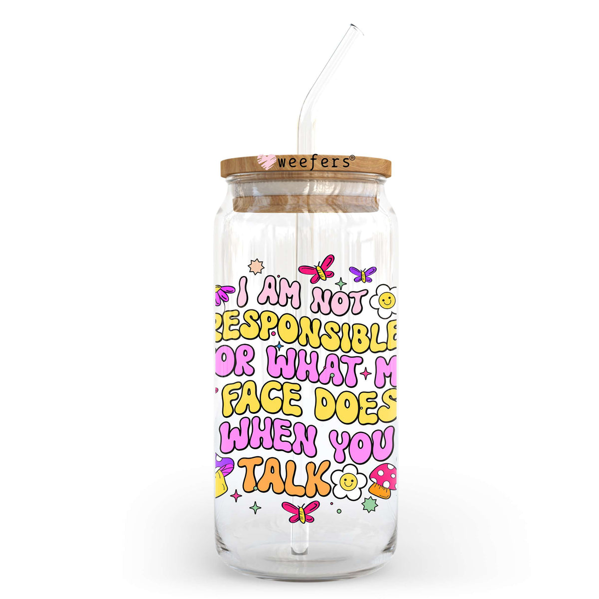 I'm Not Responsible for What My Face Does When You Talk 20oz Libbey Glass Can, 34oz Hip Sip, 40oz Tumbler, 24oz Cold Cup UV DTF or Sublimation Decal Transfer Weefers