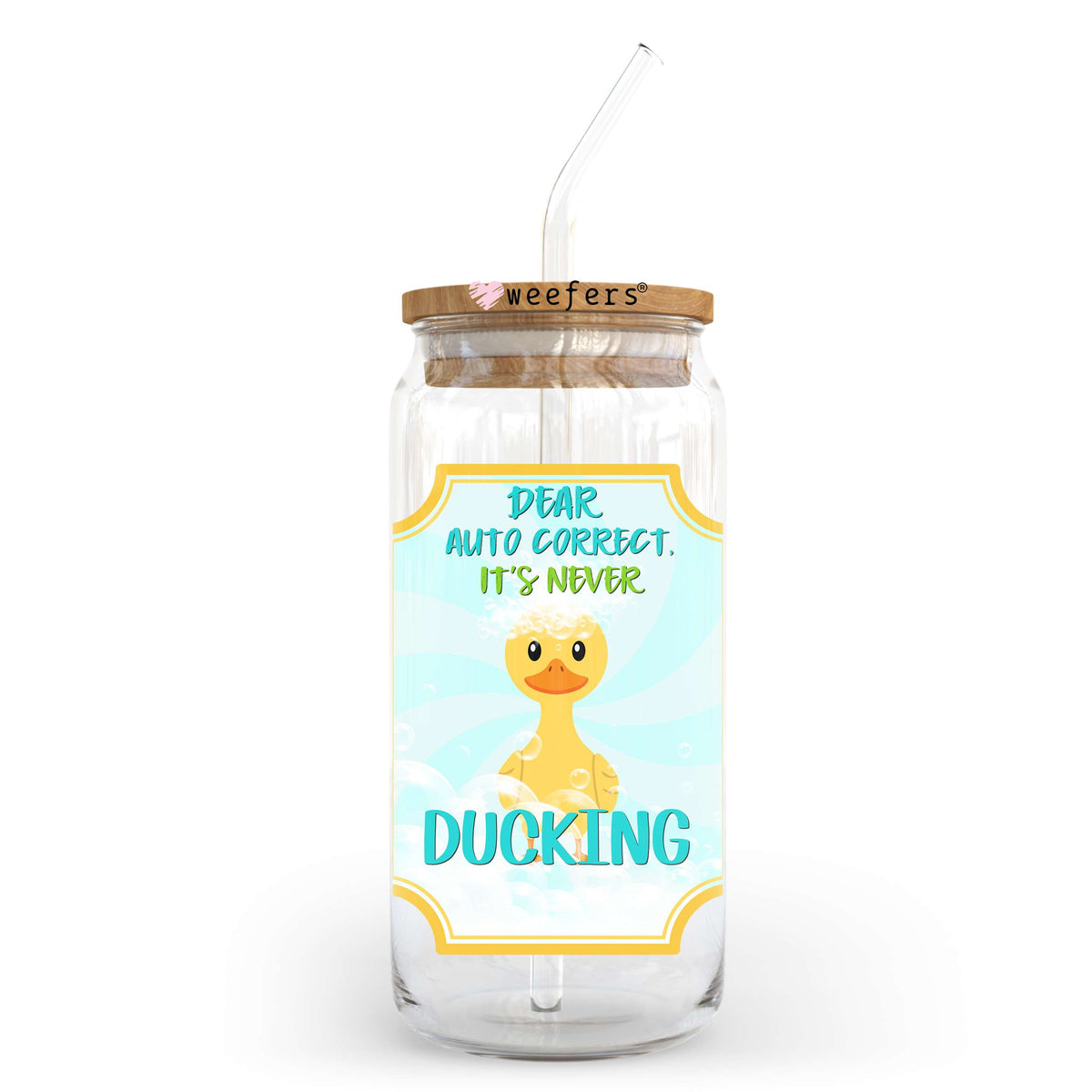 Dear Autocorrect, It's Never Ducking 20oz Libbey Glass Can, 34oz Hip Sip, 40oz Tumbler, 24oz Cold Cup UV DTF or Sublimation Decal Transfer Weefers