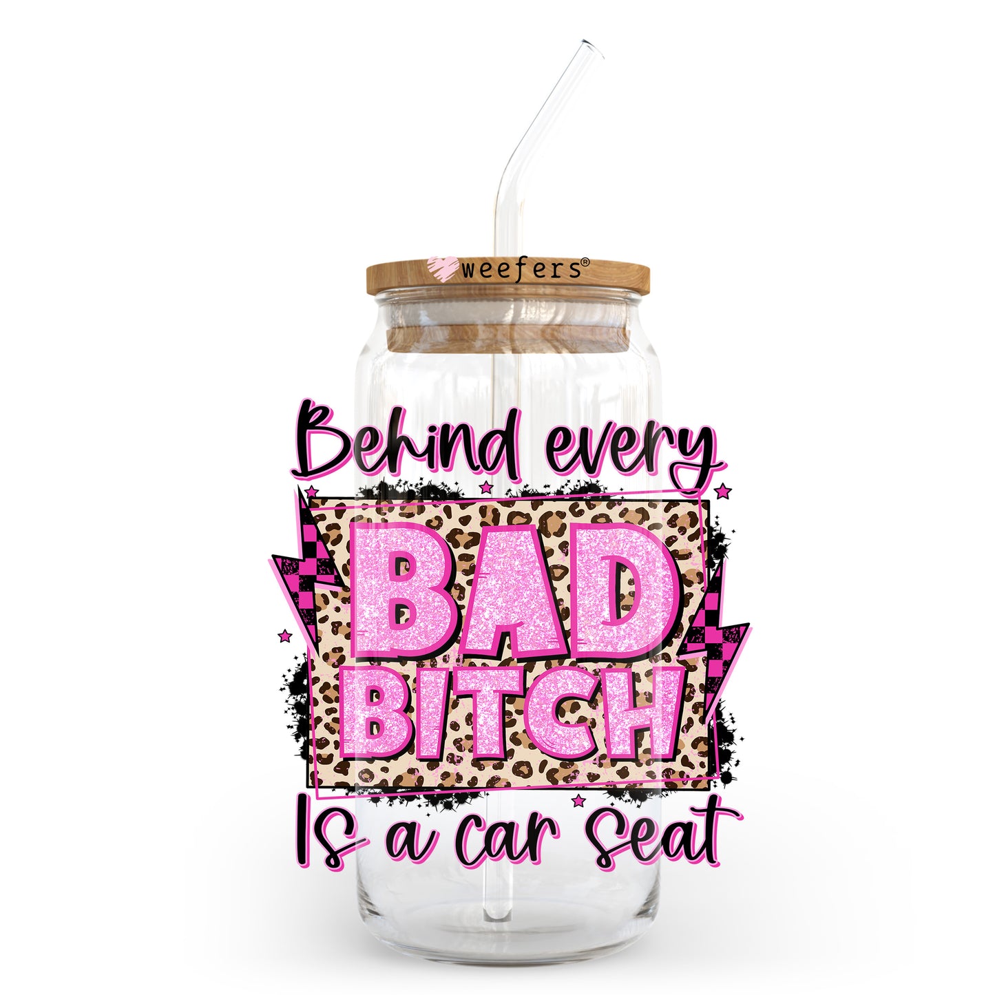 Behind Bad Bitch Is a Car Seat 20oz Libbey Glass Can UV DTF or Sublimation Wrap - Decal Transfer Weefers