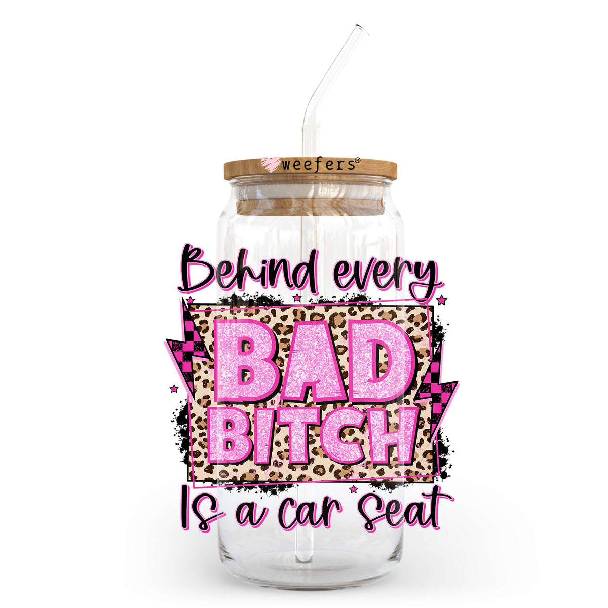 Behind Bad Bitch Is a Car Seat 20oz Libbey Glass Can UV DTF or Sublimation Wrap - Decal Transfer Weefers
