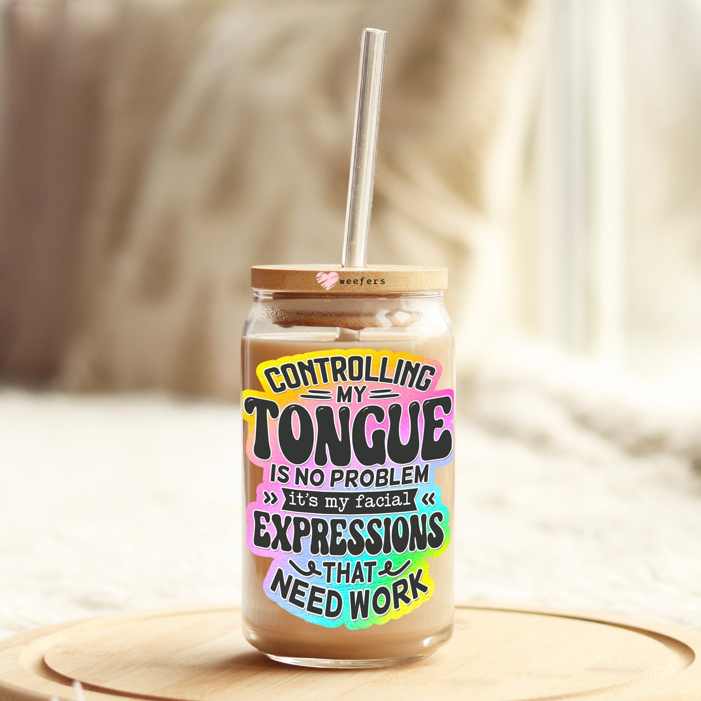 Controlling My Tongue Is No Problem It's My Facial Expression 16oz Libbey Glass Can UV DTF or Sublimation Wrap - Decal Weefers