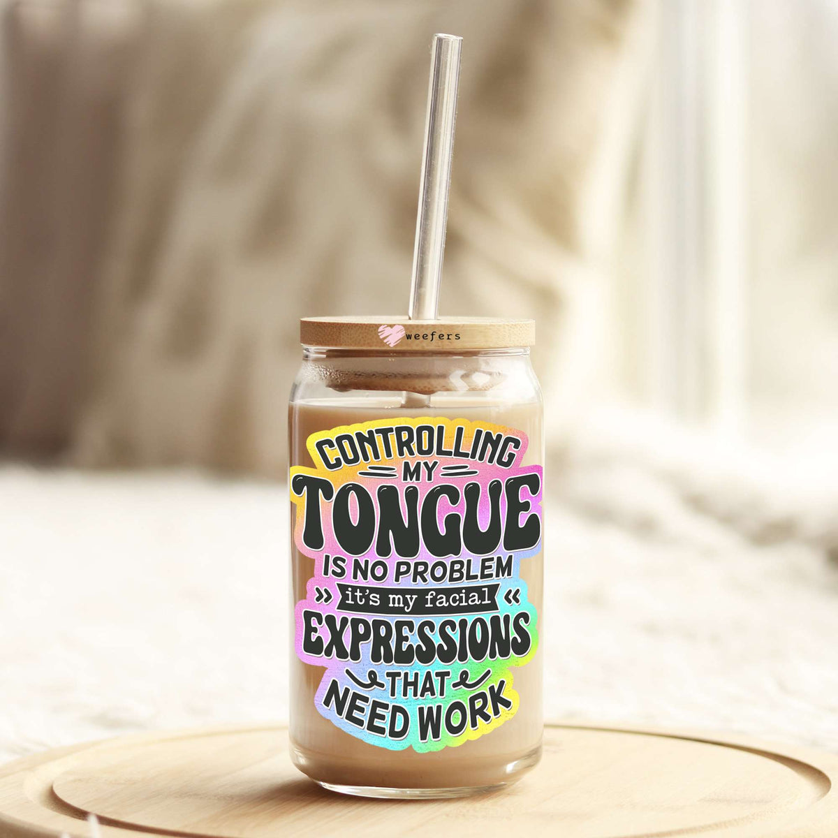 Controlling My Tongue Is No Problem It's My Facial Expression 16oz Libbey Glass Can UV DTF or Sublimation Wrap - Decal Weefers