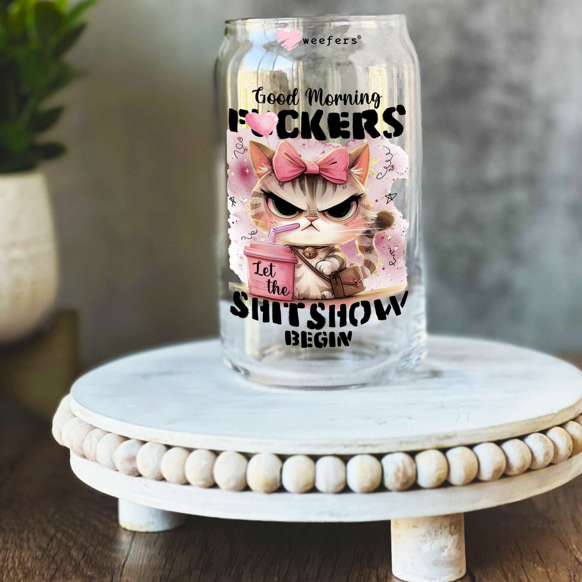 Good Morning F'ers Let the Shitshow begin 16oz Libbey Glass Can UV DTF or Sublimation Wrap Decal Transfer Weefers