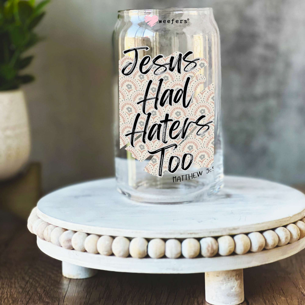 Jesus Had Haters Too 16oz Libbey Glass Can UV DTF or Sublimation Wrap Decal Transfer Weefers