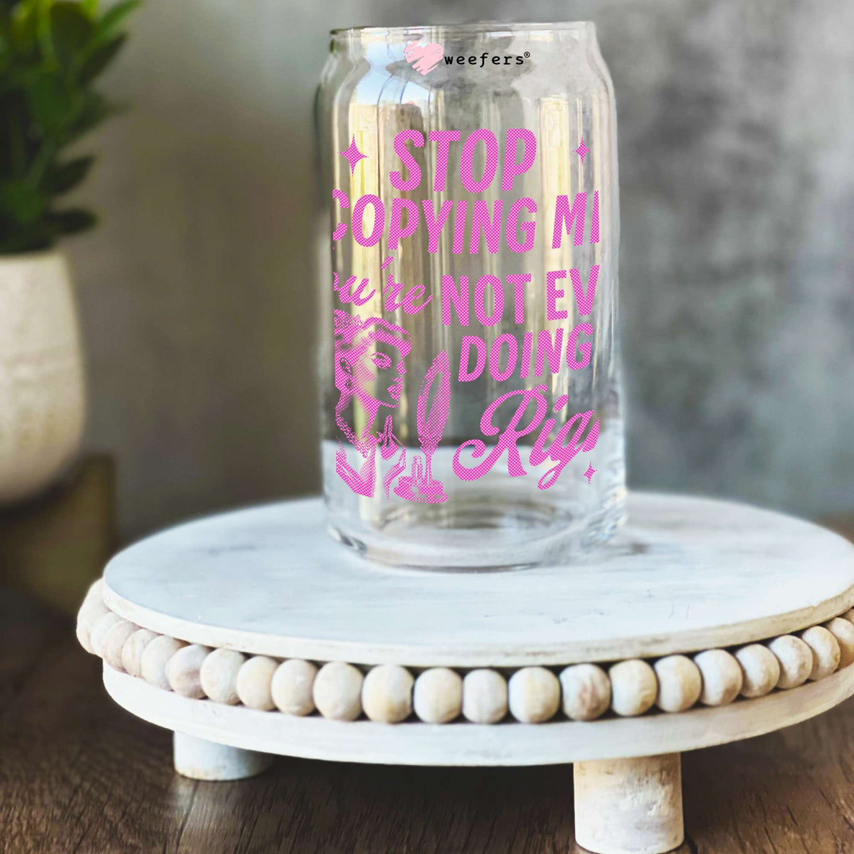 Stop Copying Me You're Not Even Doing It Right 16oz Libbey Glass Can UV DTF or Sublimation Decal Transfer Weefers