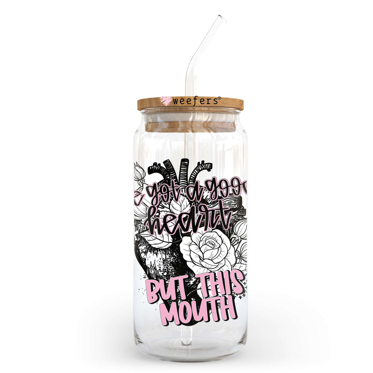 I've Got a Good Heart But This Mouth Roses 20oz Libbey Glass Can UV DTF or Sublimation Wrap - Decal Transfer Weefers