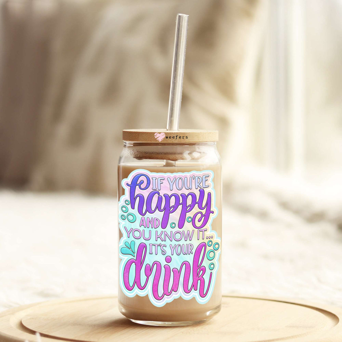 If You Are Happy And You Know it It's Your drink 16oz Libbey Glass Can UV DTF or Sublimation Wrap - Decal Weefers