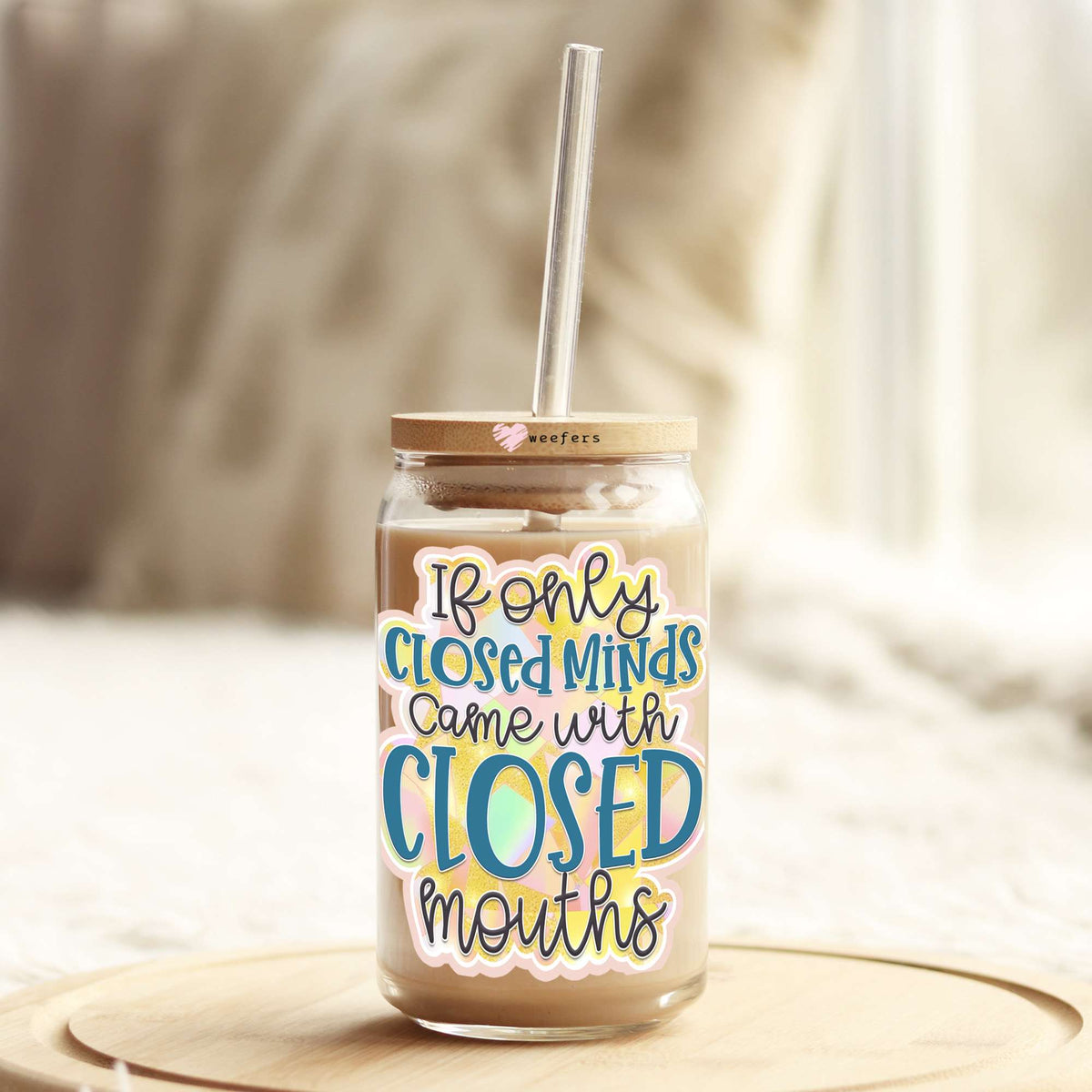 If Only Closed Minds Came with Closed Mouths 16oz Libbey Glass Can UV DTF or Sublimation Wrap - Decal Weefers
