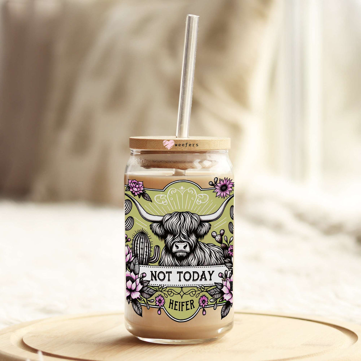Not Today Heifer 16oz Libbey Glass Can UV DTF or Sublimation Decal Transfer Weefers