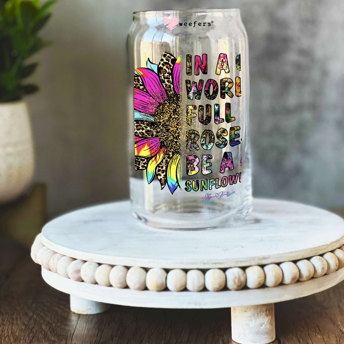 In a World Full of Roses Be a Sunflower 16oz Libbey Glass Can UV DTF or Sublimation Wrap - Transfer Weefers